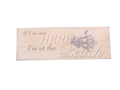 Wooden If Im Not Here Im At the Beach Sign 16quot; Wooden If Im Not Here Im At the Beach Sign 16