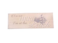 Wooden If Im Not Here Im At the Beach Sign 16